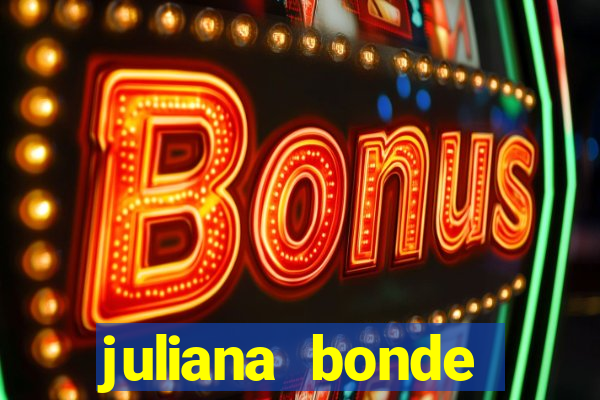 juliana bonde mostrando tudo